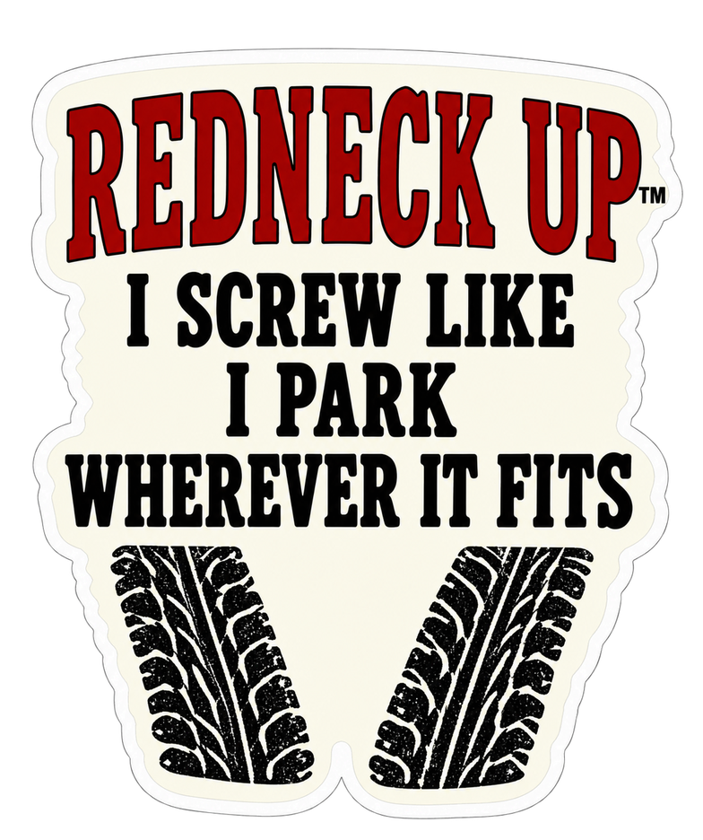 I Screw Like I Park Wherever It Fits slogan